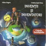 Inventii si inventatori - Adina Grigore