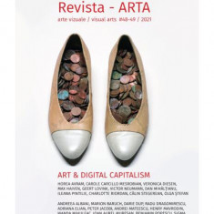 Revista ARTA nr.48-49 / 2021: Artă și Capitalism Digital - Paperback brosat - *** - Uniunea Artiștilor Plastici din România