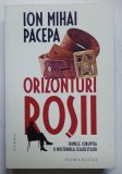 ORIZONTURI ROSII - CRIMELE , CORUPTIA SI MOSTENIREA CEAUSESTILOR de ION MIHAI PACEPA , 2025