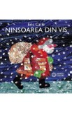 Ninsoarea din vis - Eric Carle