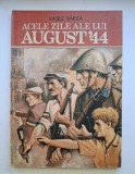 ACELE ZILE ALE LUI AUGUST 44 - EDITURA ION CREANGA 1989
