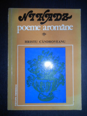 Hristu Candroveanu - Nihadz. Poeme Aromane (1980, cu autograf si dedicatie) foto