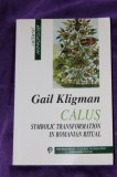 Cumpara ieftin CALUS , SYMBOLIC TRANSFORMATION IN ROMANIAN RITUAL - Gail Kligman Calusul transformari simbolice rituale