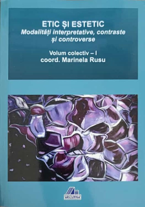 ETIC SI ESTETIC. MODALITATI INTERPRETATIVE, CONTRASTE SI CONTROVERSE VOL.1-MARINELA RUSU SI COLAB.-244208