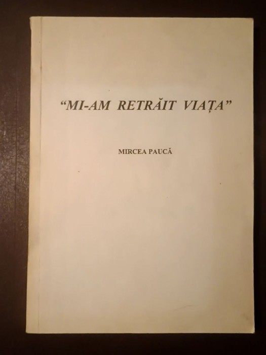 Mircea Paucă - Mi-am retrăit viața: amintirile geologului (tiraj 100 ex.)