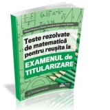 Teste rezolvate de matematica pentru reusita la examenul de titularizare