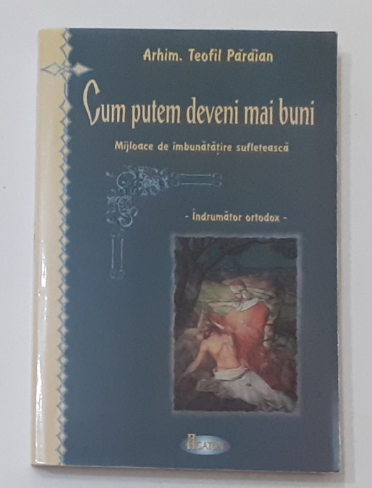 Teofil Paraian - Cum Devenim Mai Buni - Indrumator Ortodox (NECITITA)