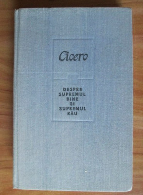 Cicero - Despre supremul bine si supremul rau (1983, editie cartonata) foto