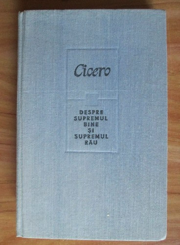 Cicero - Despre supremul bine si supremul rau (1983, editie cartonata)