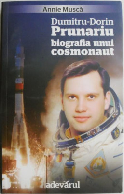 Dumitru-Dorin Prunariu. Biografia unui cosmonaut &amp;ndash; Annie Musca foto