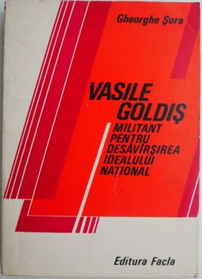 Vasile Goldis militant pentru desavarsirea idealului national &amp;ndash; Gheorghe Sora (Cu autograf Gh. Sora) foto
