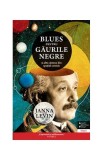 Cumpara ieftin Blues pentru găurile negre - Paperback brosat - Janna Levin - Trei