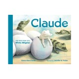 Claude: The True Story of a White Alligator