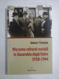 Miscarea cultural-sociala in Basarabia dupa Unire 1918-1944 - IORGU TUDOR