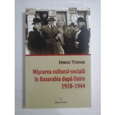 Miscarea cultural-sociala in Basarabia dupa Unire 1918-1944 - IORGU TUDOR