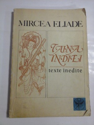 TAINA INDIEI TEXTE INEDITE - MIRCEA ELIADE foto