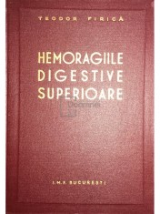 Teodor Firica - Hemoragiile digestive superioare (Editia: 1957) foto