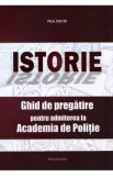 Istorie. Ghid de pregatire pentru admiterea la Academia de Politie - Paul Didita