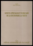 Carte Lexicul specializat in miscare de la dictionare la texte - Angela Bidu-Vranceanu, Editura Universitatea din Bucuresti, 2007, Brosata, 264 pagini