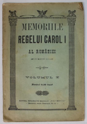 MEMORIILE REGELUI CAROL I AL ROMANIEI ( DE UN MARTOR OCULAR ) , VOLUMUL X , EDITIE DE INCEPUT DE SECOL XX foto