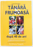 TANARA , FRUMOASA DUPA 40 DE ANI - SOLUTII PRACTICE PENTRU PROBLEMELE DUMNEAVOASTRA de LOUIS FAUROBERT , 2004