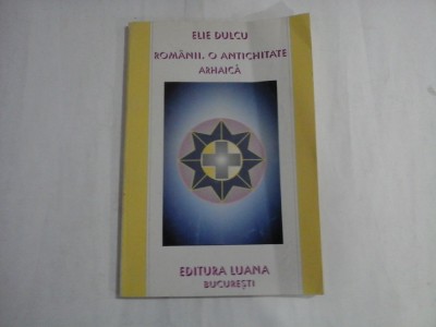 ROMANII, O ANCHITATATE ARHAICA - ELIE DULCU foto