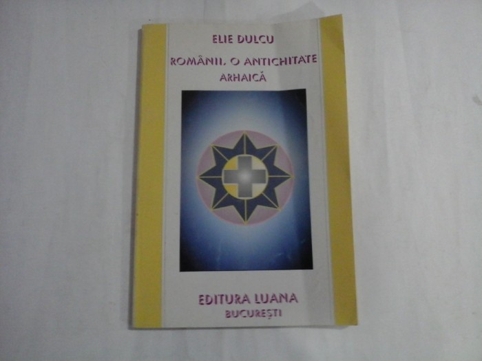 ROMANII, O ANCHITATATE ARHAICA - ELIE DULCU