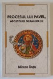 PROCESUL LUI PAVEL . APOSTOLUL NEAMURILOR de MIRCEA DUTU , 2011