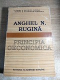 Anghel N. Rugina - Principia Oeconomica - Fundamente noi si vechi ale analizei economice (Editura Academiei Romane, 1993)