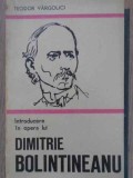 INTRODUCERE IN OPERA LUI DIMITRIE BOLINTINEANU-TEODOR VARGOLICI-225297