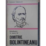 INTRODUCERE IN OPERA LUI DIMITRIE BOLINTINEANU-TEODOR VARGOLICI-225297
