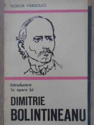 INTRODUCERE IN OPERA LUI DIMITRIE BOLINTINEANU-TEODOR VARGOLICI-225297 foto