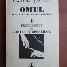 Petre Tutea - Omul. Tratat de antropologie crestina volumul 1