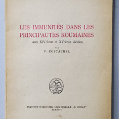 LES IMMUNITES DANS LES PRINCIPAUTES ROUMAINES AUX XIV -eme et XV -eme SIECLES par V. COSTACHEL , 1947 , DEDICATIE *