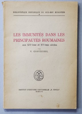 LES IMMUNITES DANS LES PRINCIPAUTES ROUMAINES AUX XIV -eme et XV -eme SIECLES par V. COSTACHEL , 1947 , DEDICATIE * foto