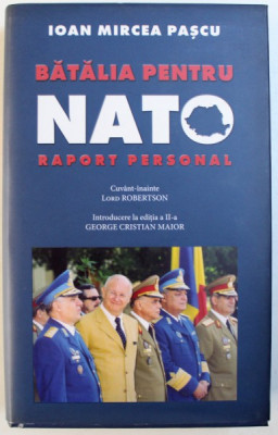 BATALIA PENTRU NATO - RAPORT PERSONAL de IOAN MIRCEA PASCU , EDITIA A II -A foto