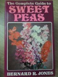 THE COMPLETE GUIDE TO SWEET PEAS (GHID COMPLET DE CULTURA A MAZARII)-BERNARD R. JONES-234467