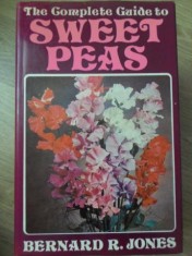 THE COMPLETE GUIDE TO SWEET PEAS (GHID COMPLET DE CULTURA A MAZARII)-BERNARD R. JONES-234467
