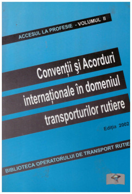 - Conventii si Acorduri internationale in domeniul transporturilor rutiere vol.2 - 130907 foto