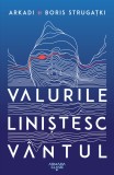 Arkadi si Boris Strugațki - Valurile liniștesc v&acirc;ntul
