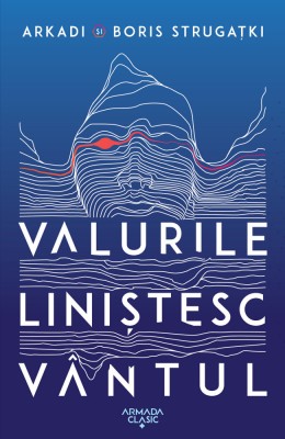 Arkadi si Boris Strugațki - Valurile liniștesc v&amp;acirc;ntul foto