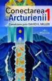Conectarea cu Arcturienii Vol.1 - David K. Miller - Prestige