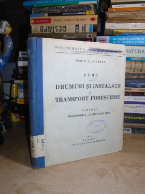 D.A. SBURLAN - CURS DE DRUMURI SI INSTALATII DE TRANSPORT FORESTIERE I , 1940 foto