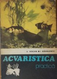 ACVARISTICA PRACTICA - V. VOICAN, ION RADULESCU+ ACVARISTICA PRACTICA/ MIRCEA OPREA