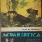 ACVARISTICA PRACTICA - V. VOICAN, ION RADULESCU+ ACVARISTICA PRACTICA/ MIRCEA OPREA