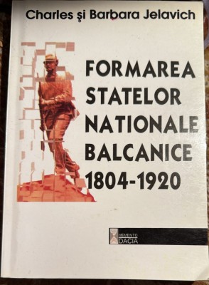 FORMAREA STATELOR NATIONALE BALCANICE(1804-1920), CHARLES si BARBARA JELAVICH foto