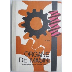 Organe de masini. Manual pentru licee si scoli de maistri &ndash; N. Stere (1977)