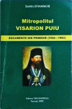 Dumitru Stavarache - Mitropolitul Visarion Puiu. Documente din pribegie,