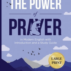 C. H. Spurgeon The Power of Prayer: In Modern English with Introduction and a Study Guide (LARGE PRINT)