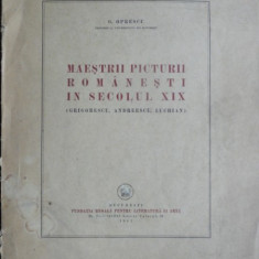 MAESTRII PICTURII ROMANESTI IN SECOLUL XIX (GRIGORESCU, ANDREESCU, LUCHIAN) - G. OPRESCU